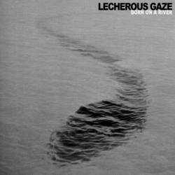 Lecherous Gaze : Born on a River